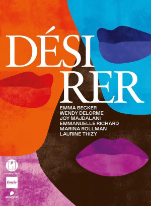 Emma Becker, Wendy Delorme, Joy Majdalani, Emmanuelle Richard, Marina Rollman, Laurine Thizy - Désirer